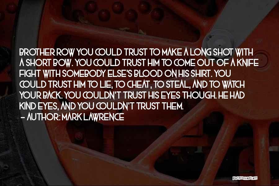 Mark Lawrence Quotes: Brother Row You Could Trust To Make A Long Shot With A Short Bow. You Could Trust Him To Come