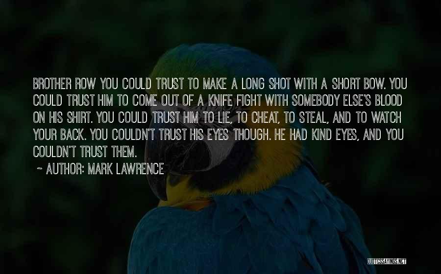 Mark Lawrence Quotes: Brother Row You Could Trust To Make A Long Shot With A Short Bow. You Could Trust Him To Come