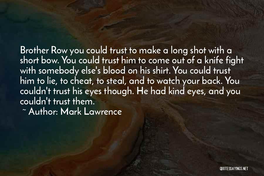 Mark Lawrence Quotes: Brother Row You Could Trust To Make A Long Shot With A Short Bow. You Could Trust Him To Come