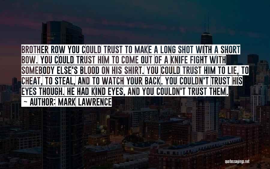 Mark Lawrence Quotes: Brother Row You Could Trust To Make A Long Shot With A Short Bow. You Could Trust Him To Come