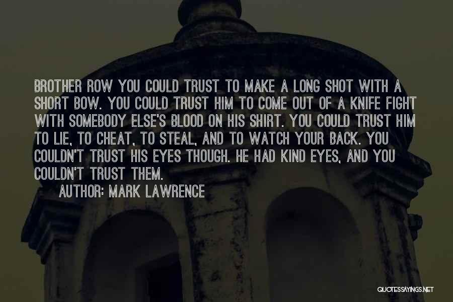 Mark Lawrence Quotes: Brother Row You Could Trust To Make A Long Shot With A Short Bow. You Could Trust Him To Come