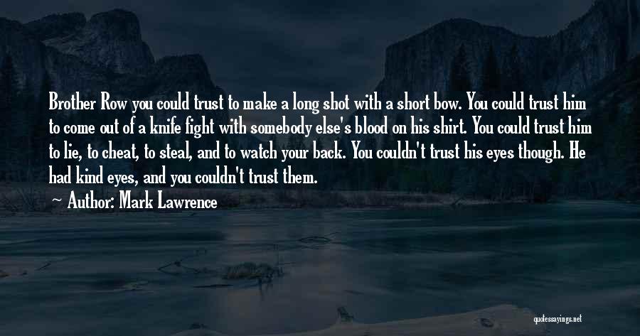 Mark Lawrence Quotes: Brother Row You Could Trust To Make A Long Shot With A Short Bow. You Could Trust Him To Come