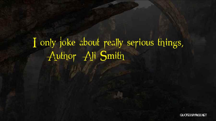 Ali Smith Quotes: I Only Joke About Really Serious Things,