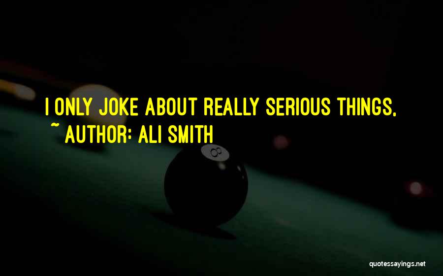 Ali Smith Quotes: I Only Joke About Really Serious Things,