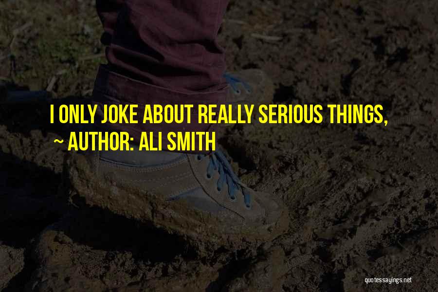 Ali Smith Quotes: I Only Joke About Really Serious Things,