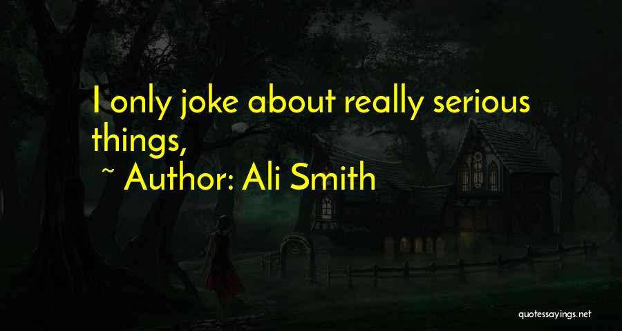 Ali Smith Quotes: I Only Joke About Really Serious Things,