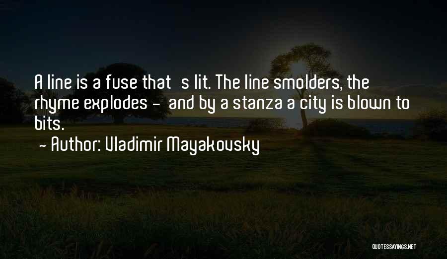 Vladimir Mayakovsky Quotes: A Line Is A Fuse That's Lit. The Line Smolders, The Rhyme Explodes - And By A Stanza A City