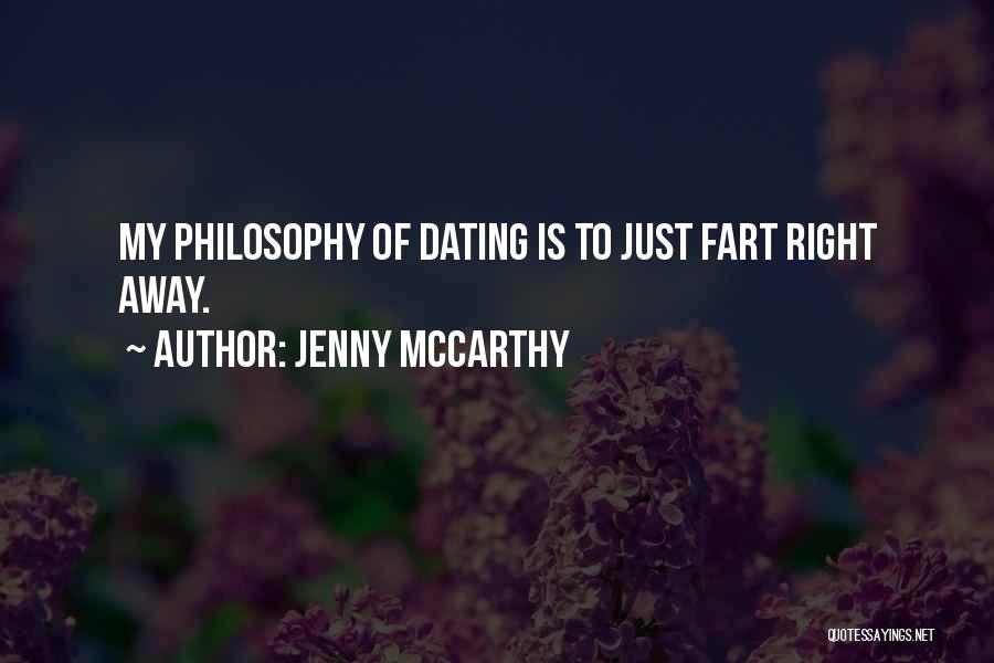 Jenny McCarthy Quotes: My Philosophy Of Dating Is To Just Fart Right Away.