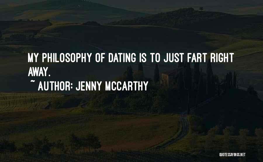 Jenny McCarthy Quotes: My Philosophy Of Dating Is To Just Fart Right Away.