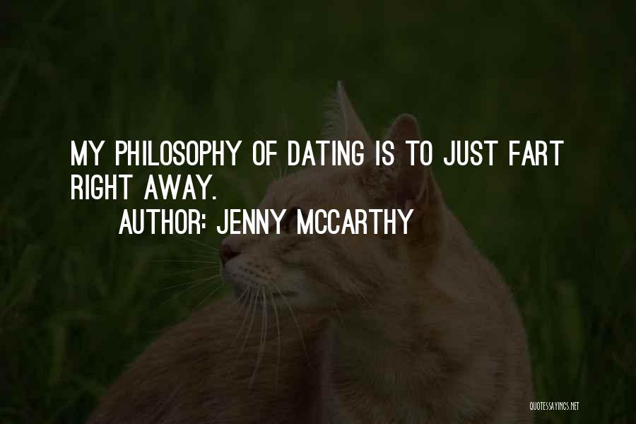 Jenny McCarthy Quotes: My Philosophy Of Dating Is To Just Fart Right Away.