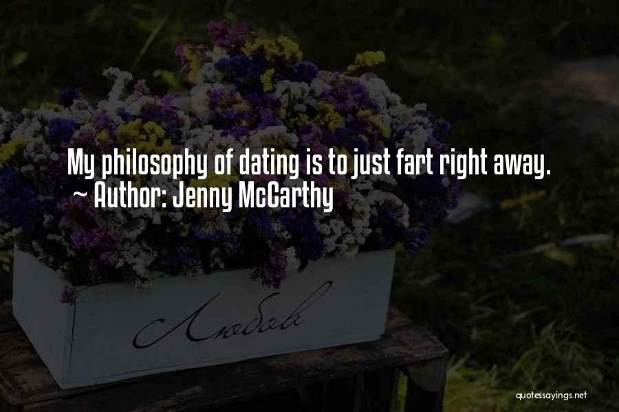 Jenny McCarthy Quotes: My Philosophy Of Dating Is To Just Fart Right Away.