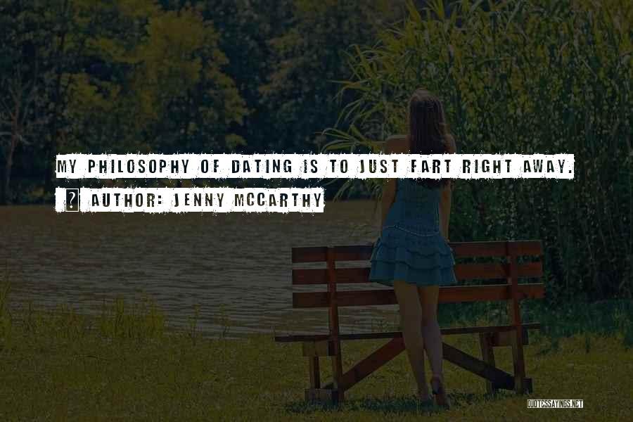 Jenny McCarthy Quotes: My Philosophy Of Dating Is To Just Fart Right Away.