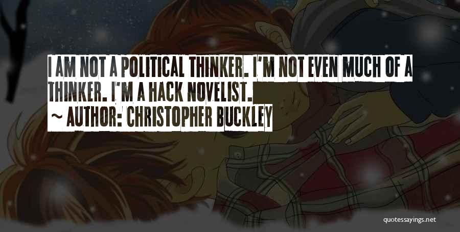 Christopher Buckley Quotes: I Am Not A Political Thinker. I'm Not Even Much Of A Thinker. I'm A Hack Novelist.