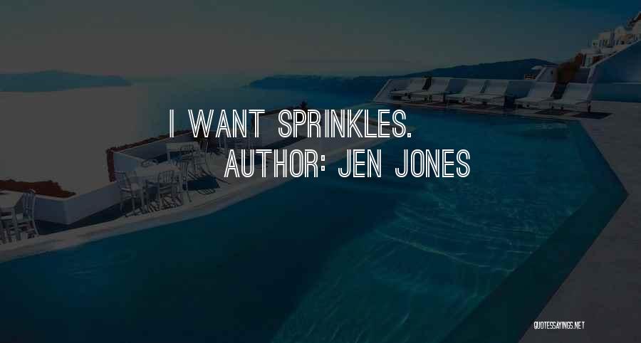 Jen Jones Quotes: I Want Sprinkles.