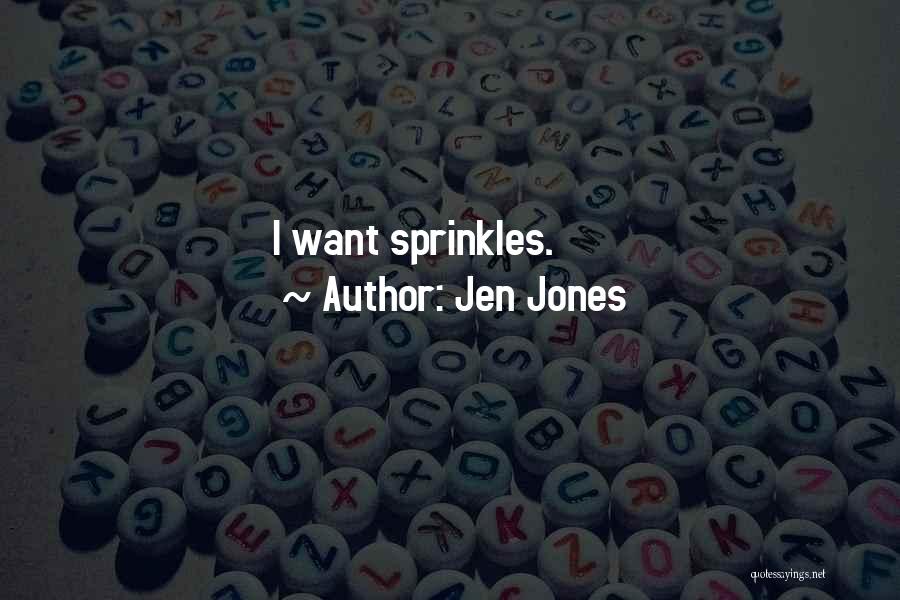 Jen Jones Quotes: I Want Sprinkles.