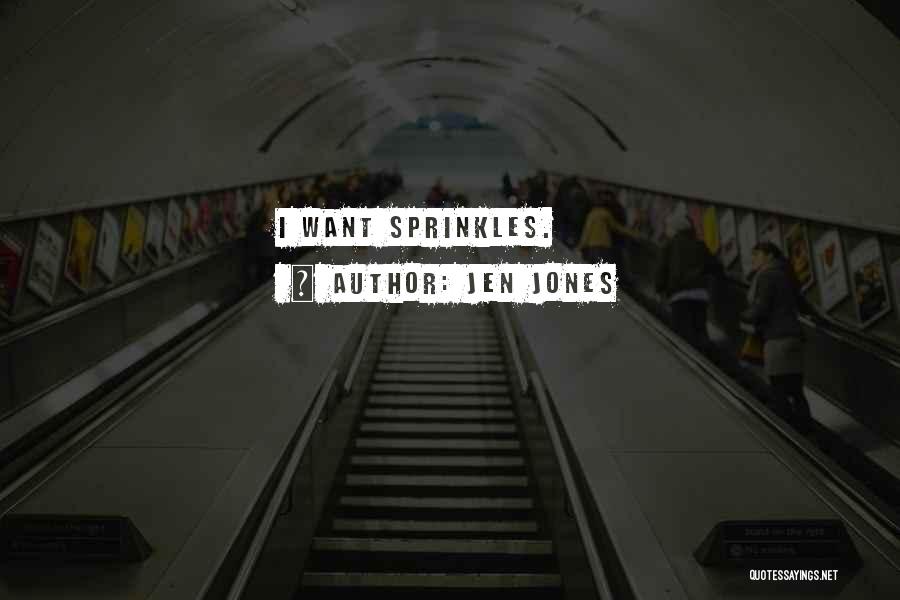 Jen Jones Quotes: I Want Sprinkles.
