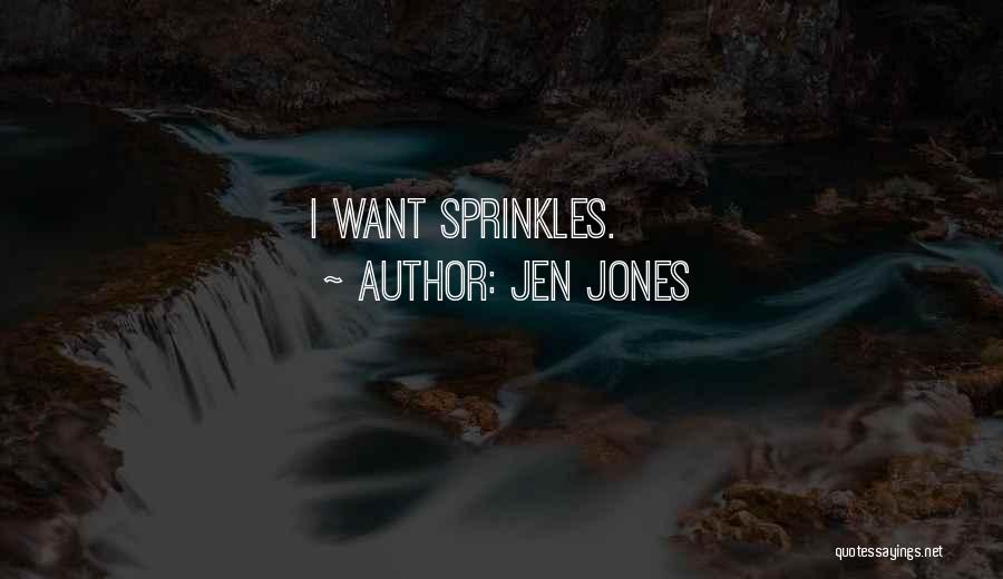 Jen Jones Quotes: I Want Sprinkles.