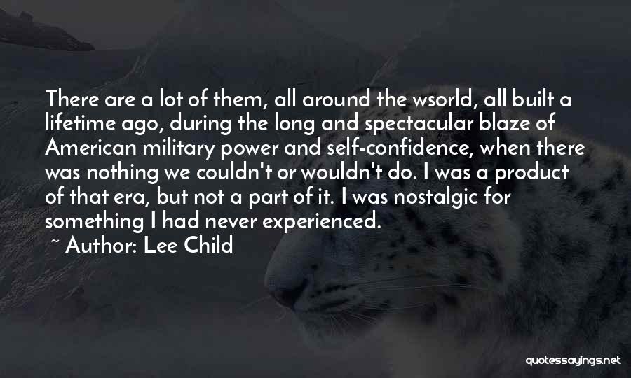 Lee Child Quotes: There Are A Lot Of Them, All Around The Wsorld, All Built A Lifetime Ago, During The Long And Spectacular