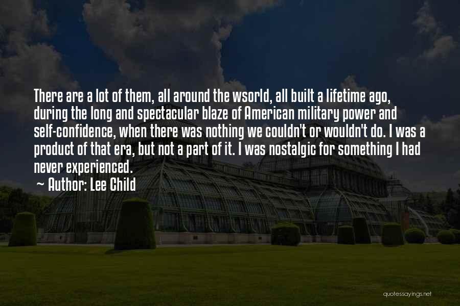 Lee Child Quotes: There Are A Lot Of Them, All Around The Wsorld, All Built A Lifetime Ago, During The Long And Spectacular