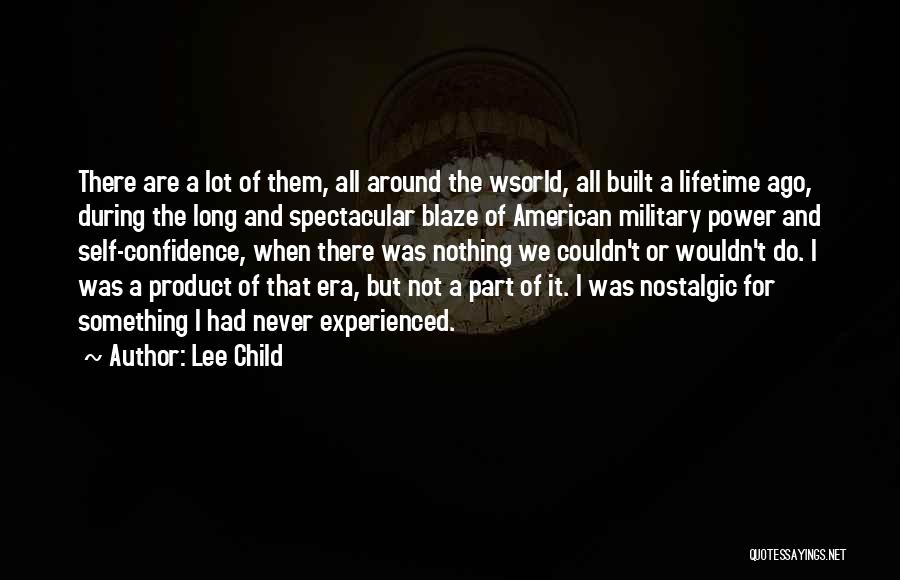 Lee Child Quotes: There Are A Lot Of Them, All Around The Wsorld, All Built A Lifetime Ago, During The Long And Spectacular