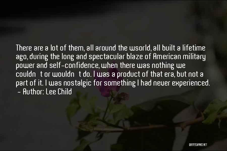 Lee Child Quotes: There Are A Lot Of Them, All Around The Wsorld, All Built A Lifetime Ago, During The Long And Spectacular