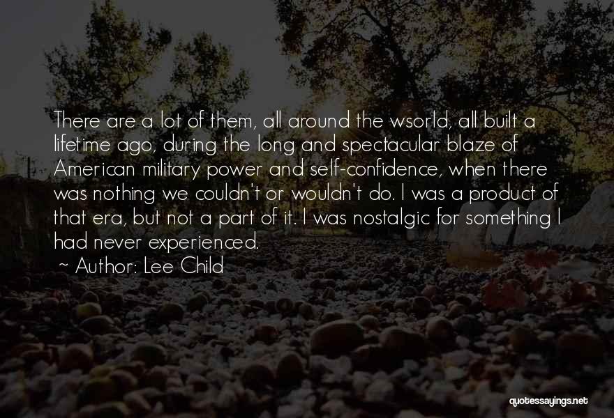 Lee Child Quotes: There Are A Lot Of Them, All Around The Wsorld, All Built A Lifetime Ago, During The Long And Spectacular