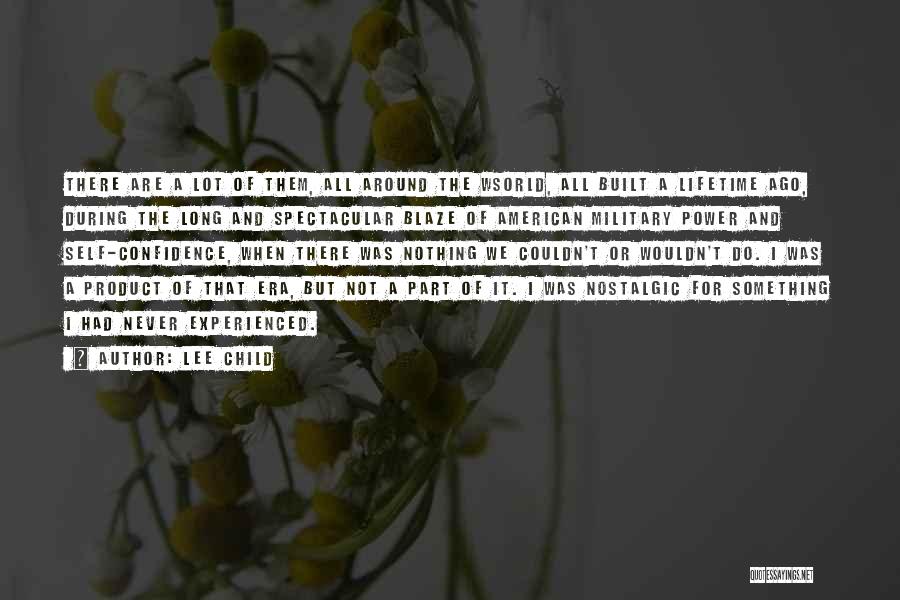 Lee Child Quotes: There Are A Lot Of Them, All Around The Wsorld, All Built A Lifetime Ago, During The Long And Spectacular