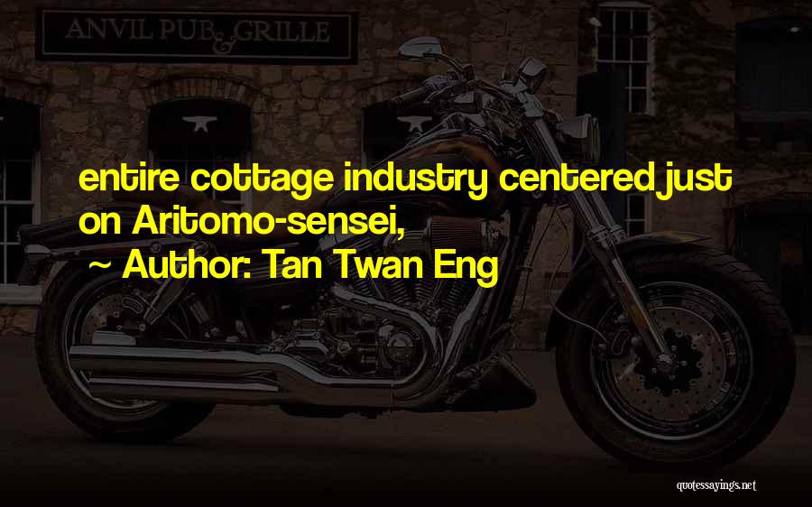 Tan Twan Eng Quotes: Entire Cottage Industry Centered Just On Aritomo-sensei,