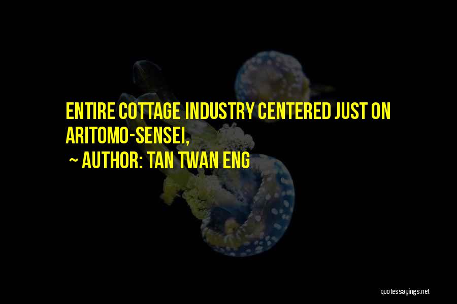 Tan Twan Eng Quotes: Entire Cottage Industry Centered Just On Aritomo-sensei,