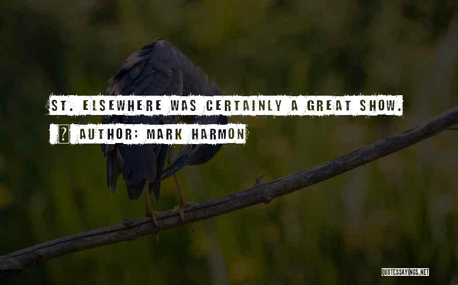 Mark Harmon Quotes: St. Elsewhere Was Certainly A Great Show.