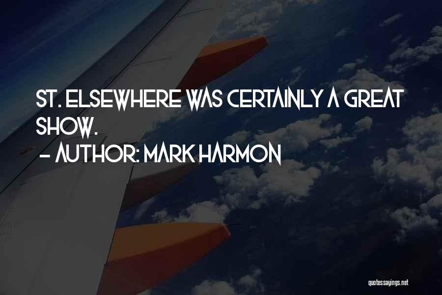 Mark Harmon Quotes: St. Elsewhere Was Certainly A Great Show.