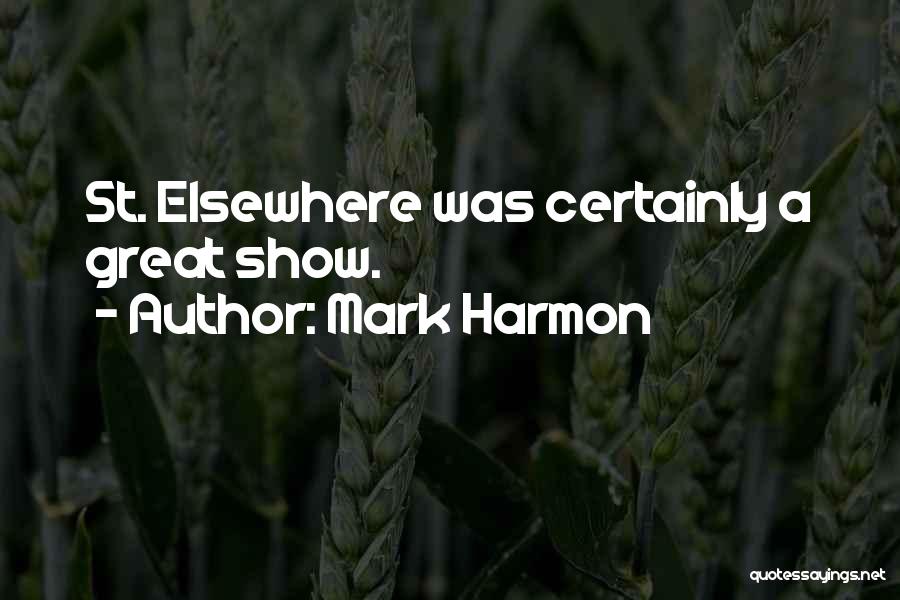 Mark Harmon Quotes: St. Elsewhere Was Certainly A Great Show.