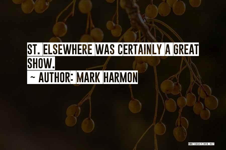 Mark Harmon Quotes: St. Elsewhere Was Certainly A Great Show.