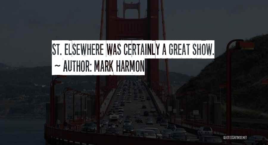 Mark Harmon Quotes: St. Elsewhere Was Certainly A Great Show.