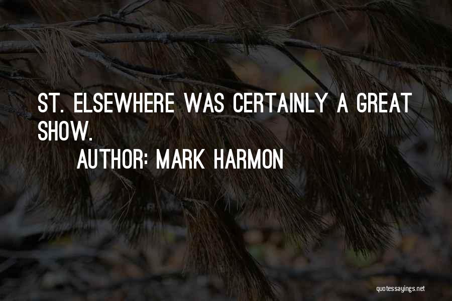 Mark Harmon Quotes: St. Elsewhere Was Certainly A Great Show.