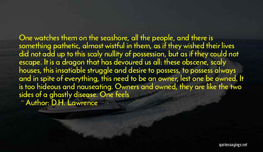 D.H. Lawrence Quotes: One Watches Them On The Seashore, All The People, And There Is Something Pathetic, Almost Wistful In Them, As If