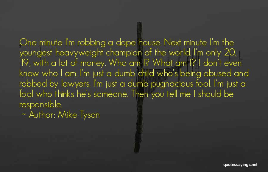 Mike Tyson Quotes: One Minute I'm Robbing A Dope House. Next Minute I'm The Youngest Heavyweight Champion Of The World. I'm Only 20,