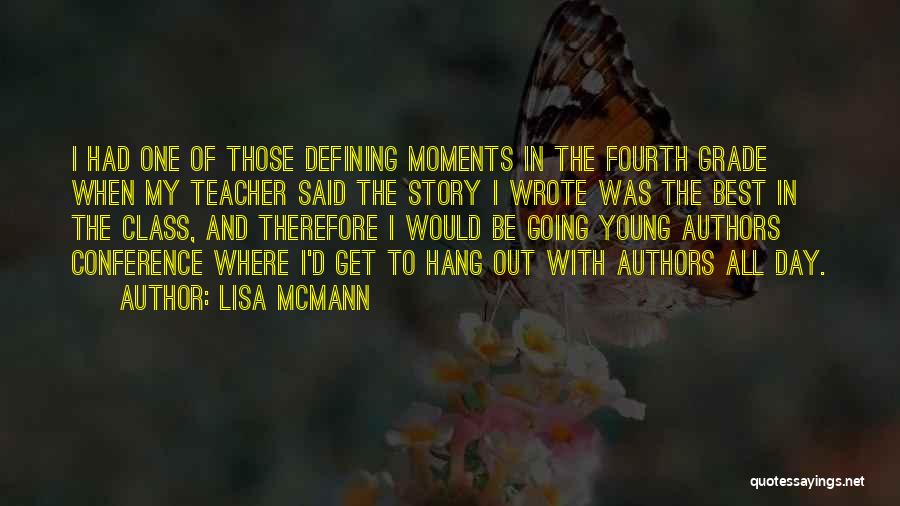 Lisa McMann Quotes: I Had One Of Those Defining Moments In The Fourth Grade When My Teacher Said The Story I Wrote Was