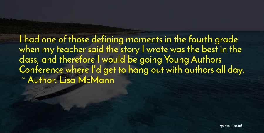 Lisa McMann Quotes: I Had One Of Those Defining Moments In The Fourth Grade When My Teacher Said The Story I Wrote Was