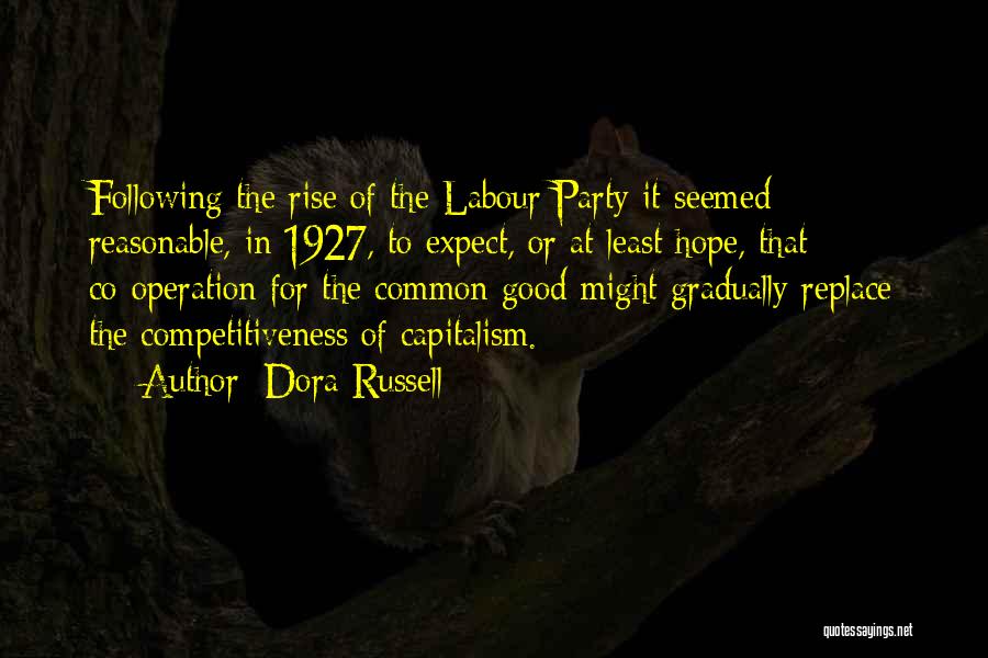 Dora Russell Quotes: Following The Rise Of The Labour Party It Seemed Reasonable, In 1927, To Expect, Or At Least Hope, That Co-operation