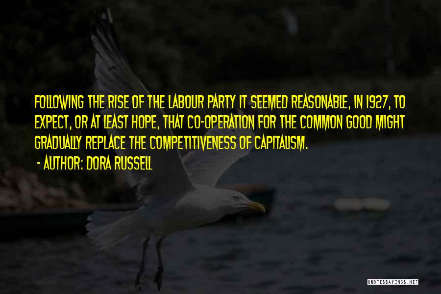 Dora Russell Quotes: Following The Rise Of The Labour Party It Seemed Reasonable, In 1927, To Expect, Or At Least Hope, That Co-operation