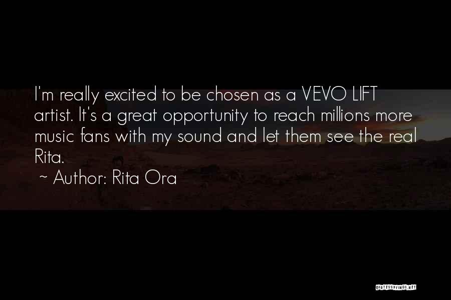 Rita Ora Quotes: I'm Really Excited To Be Chosen As A Vevo Lift Artist. It's A Great Opportunity To Reach Millions More Music