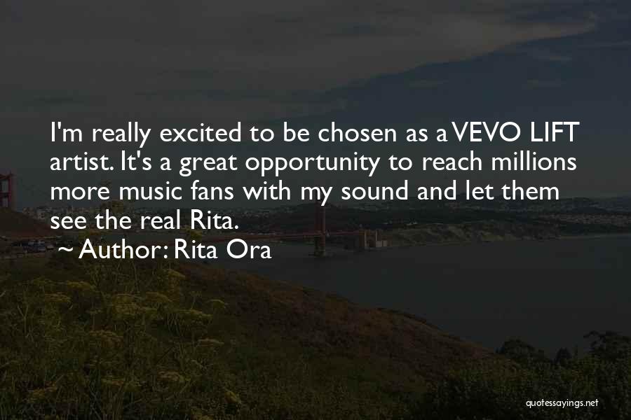 Rita Ora Quotes: I'm Really Excited To Be Chosen As A Vevo Lift Artist. It's A Great Opportunity To Reach Millions More Music