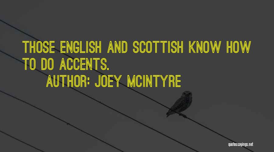 Joey McIntyre Quotes: Those English And Scottish Know How To Do Accents.