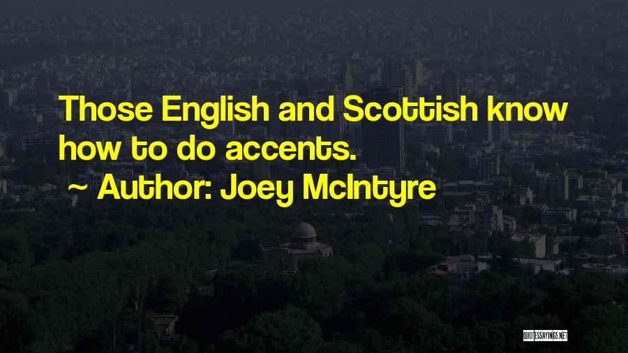Joey McIntyre Quotes: Those English And Scottish Know How To Do Accents.
