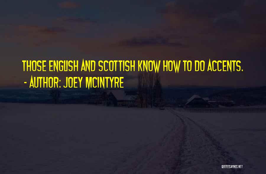 Joey McIntyre Quotes: Those English And Scottish Know How To Do Accents.