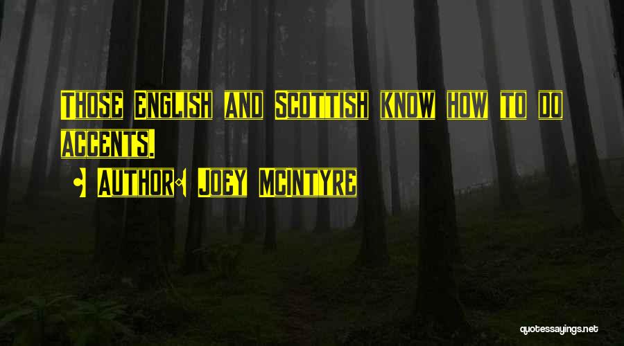 Joey McIntyre Quotes: Those English And Scottish Know How To Do Accents.