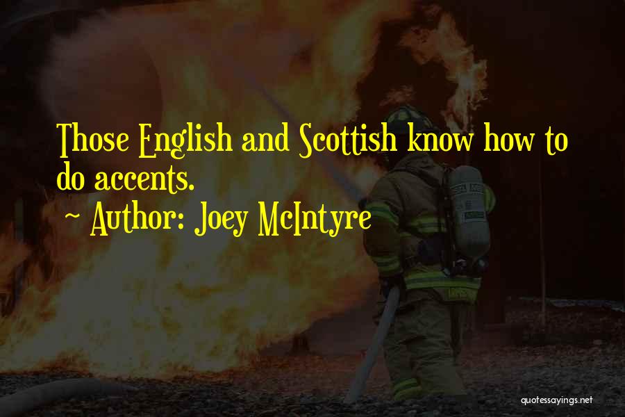 Joey McIntyre Quotes: Those English And Scottish Know How To Do Accents.