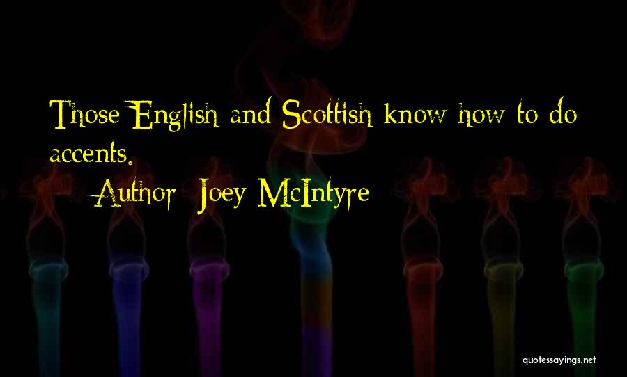 Joey McIntyre Quotes: Those English And Scottish Know How To Do Accents.
