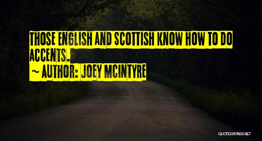 Joey McIntyre Quotes: Those English And Scottish Know How To Do Accents.